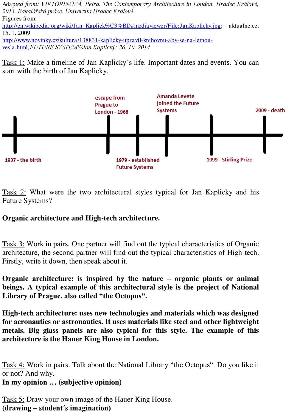 html;future SYSTEMS/Jan Kaplický; 26. 10. 2014 Task 1: Make a timeline of Jan Kaplicky s life. Important dates and events. You can start with the birth of Jan Kaplicky.