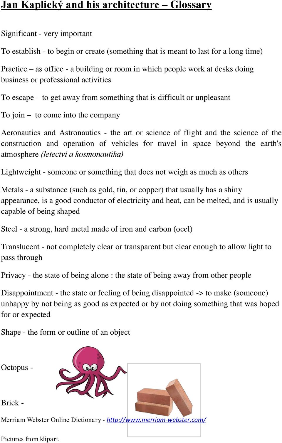 - the art or science of flight and the science of the construction and operation of vehicles for travel in space beyond the earth's atmosphere (letectví a kosmonautika) Lightweight - someone or