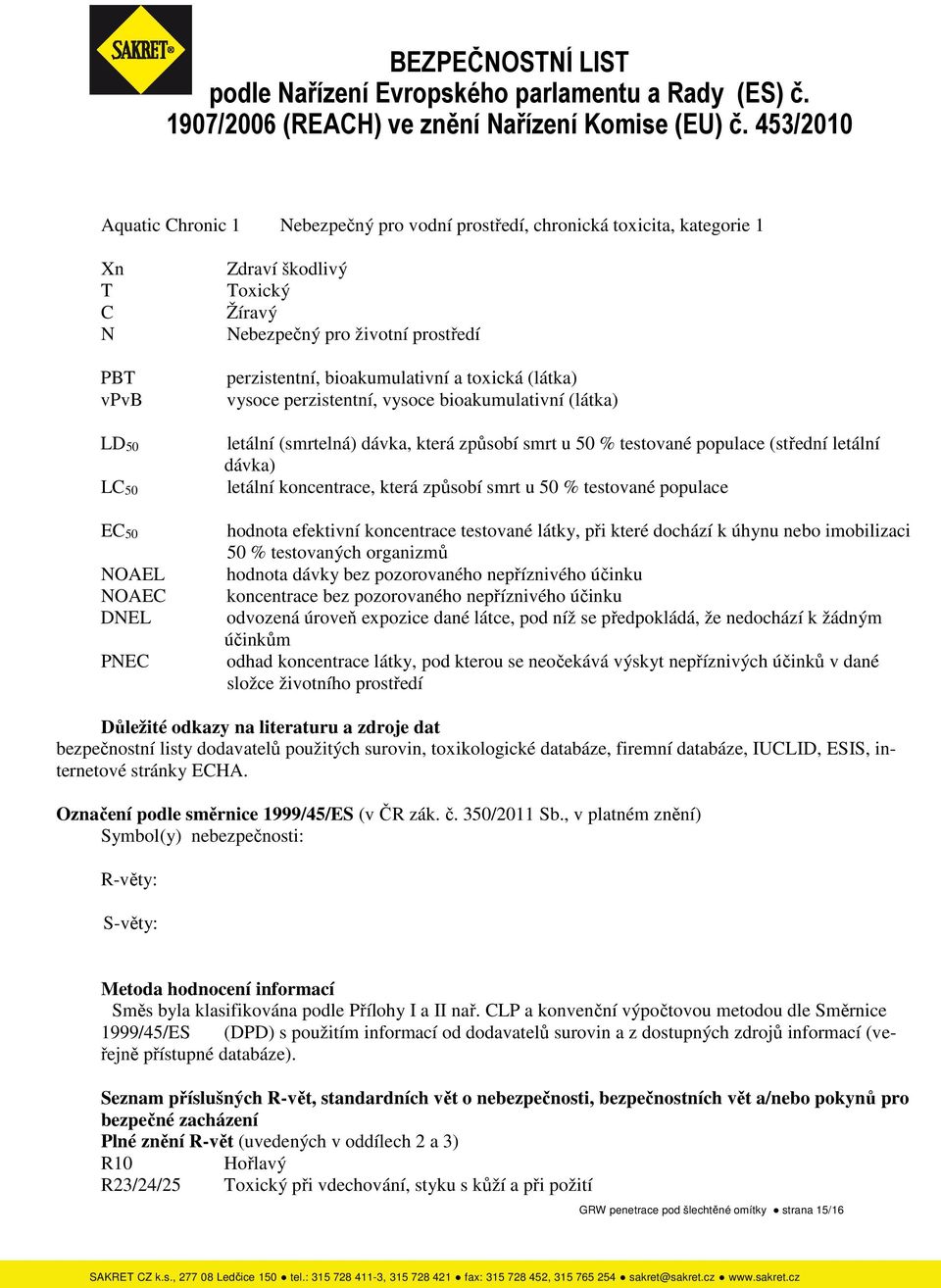 dávka) letální koncentrace, která způsobí smrt u 50 % testované populace hodnota efektivní koncentrace testované látky, při které dochází k úhynu nebo imobilizaci 50 % testovaných organizmů hodnota