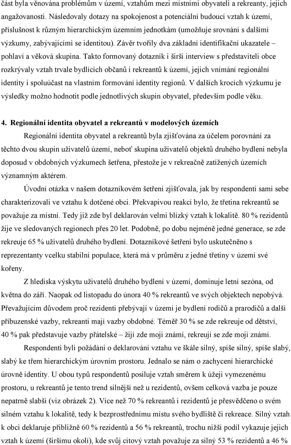 Závěr tvořily dva základní identifikační ukazatele pohlaví a věková skupina.