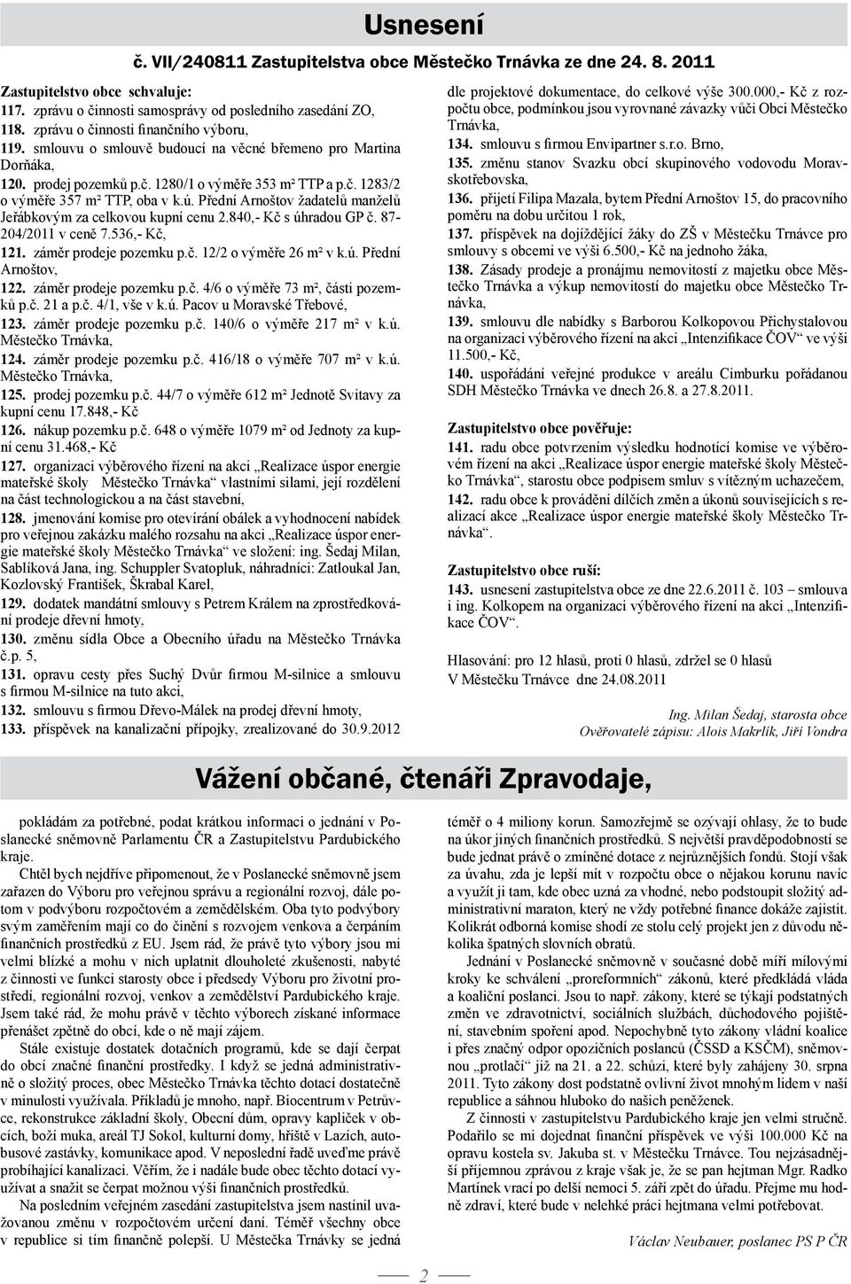 ú. Přední Arnoštov žadatelů manželů Jeřábkovým za celkovou kupní cenu 2.840,- Kč s úhradou GP č. 87-204/2011 v ceně 7.536,- Kč, 121. záměr prodeje pozemku p.č. 12/2 o výměře 26 m² v k.ú. Přední Arnoštov, 122.