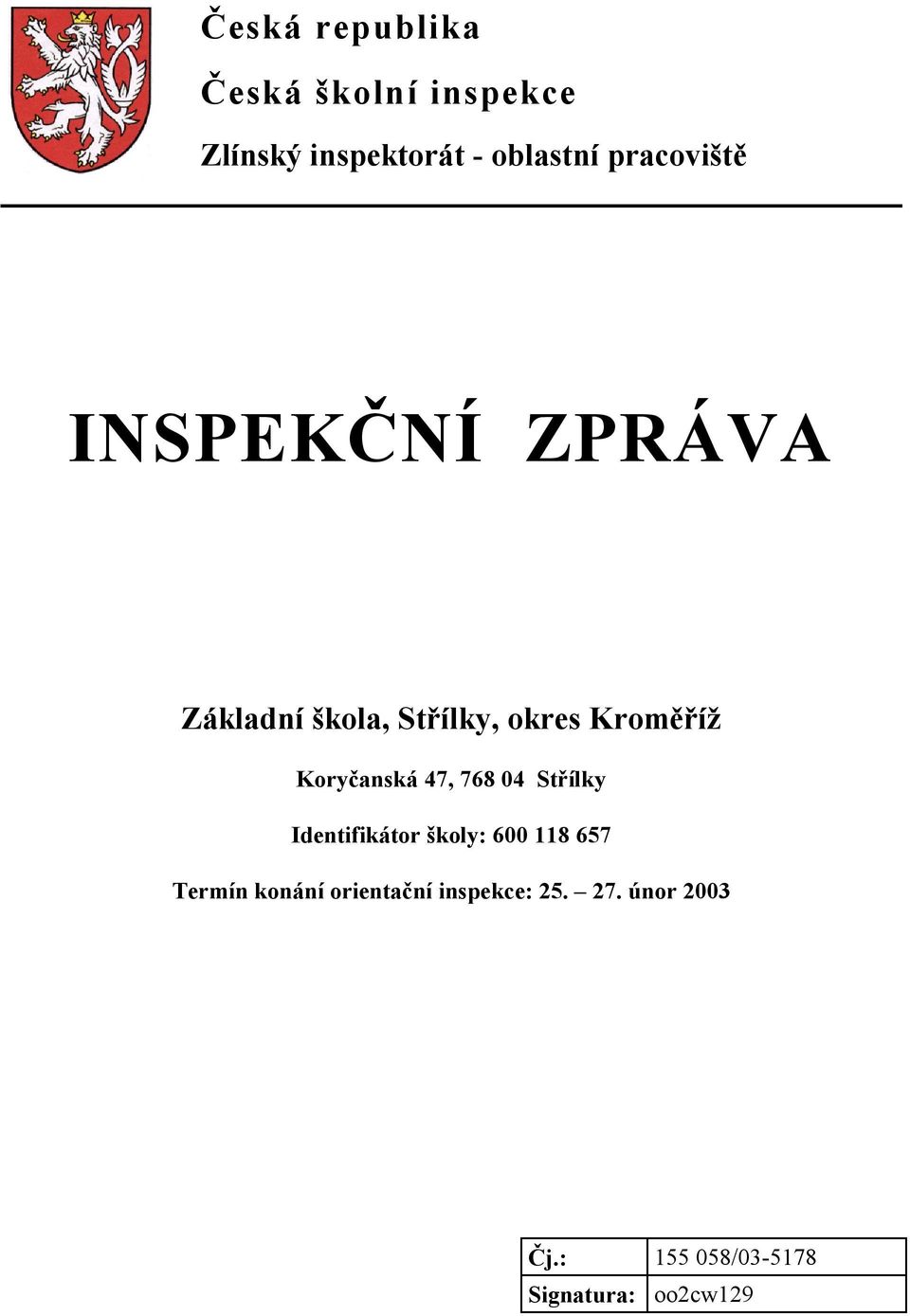 Koryčanská 47, 768 04 Střílky Identifikátor školy: 600 118 657 Termín