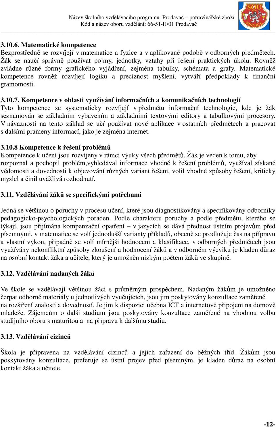 Matematické kompetence rovněž rozvíjejí logiku a preciznost myšlení, vytváří předpoklady k finanční gramotnosti. 3.10.7.