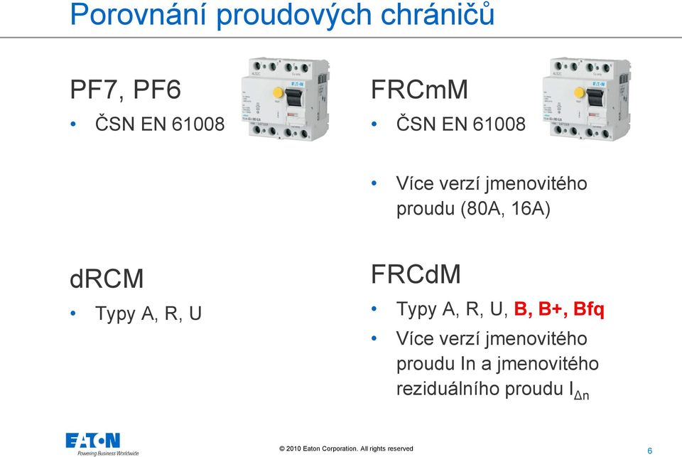 Typy A, R, U FRCdM Typy A, R, U, B, B+, Bfq Více verzí