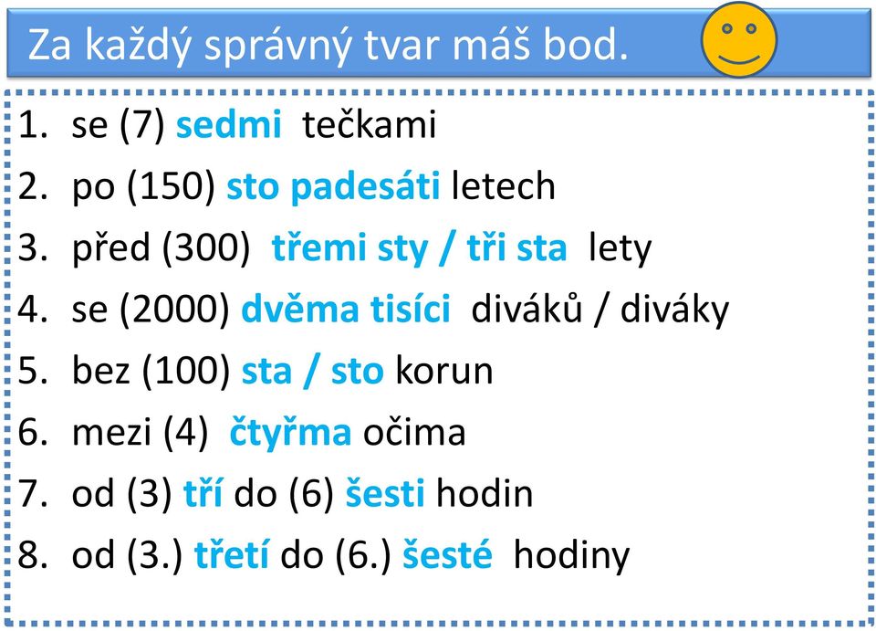 se (2000) dvěma tisíci diváků / diváky 5. bez (100) sta / sto korun 6.