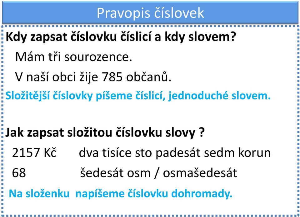 Složitější číslovky píšeme číslicí, jednoduché slovem.