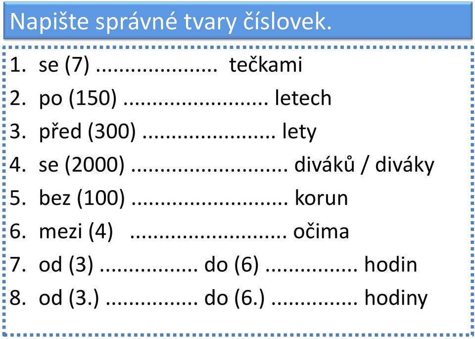 .. diváků / diváky 5. bez (100)... korun 6. mezi (4).