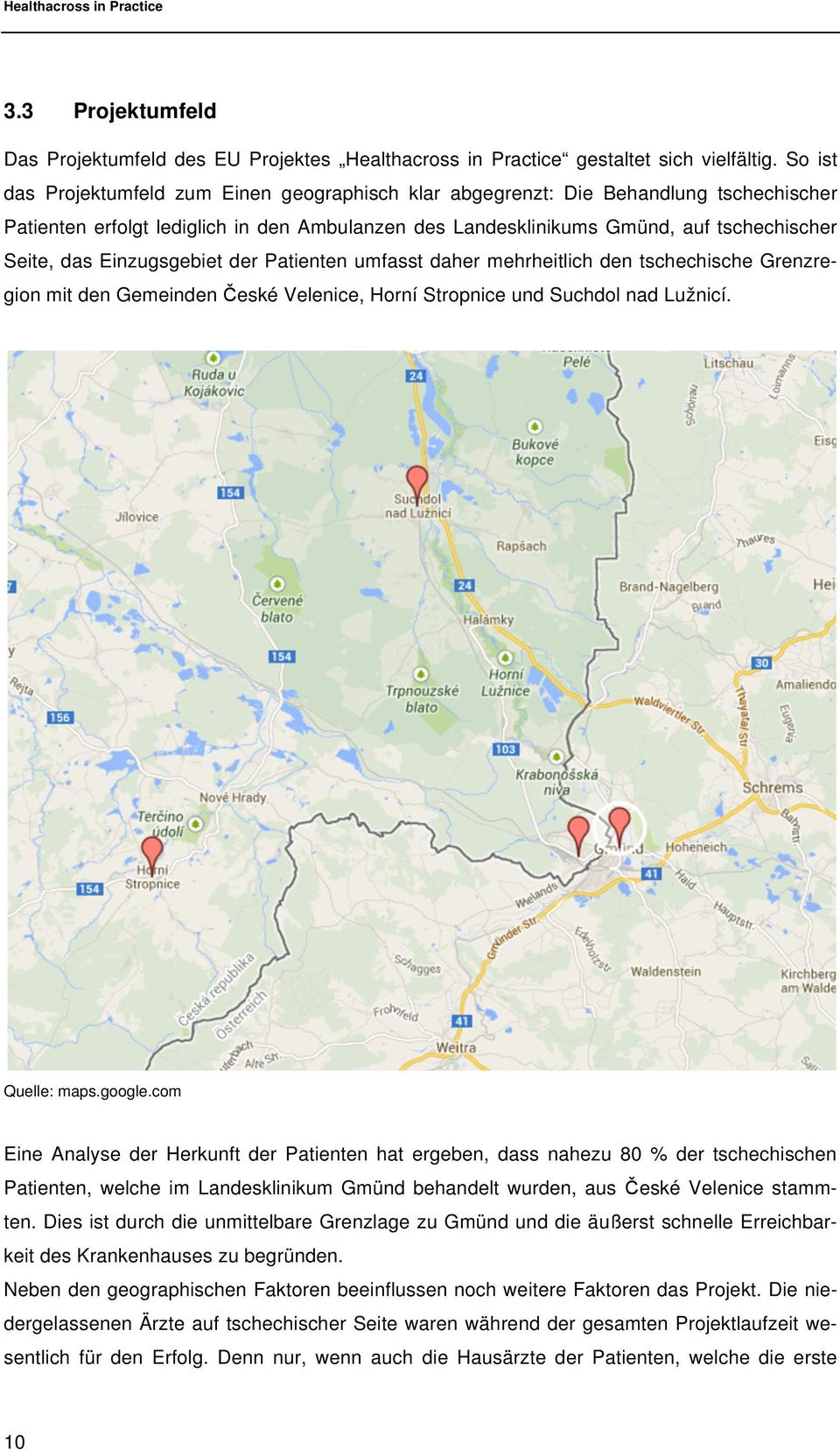 Einzugsgebiet der Patienten umfasst daher mehrheitlich den tschechische Grenzregion mit den Gemeinden České Velenice, Horní Stropnice und Suchdol nad Lužnicí. Quelle: maps.google.