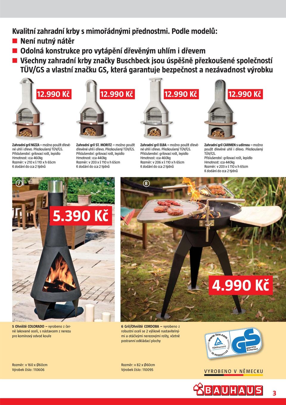 garantuje bezpečnost a nezávadnost výrobku 12.990 Kč 12.990 Kč 12.990 Kč 12.990 Kč Zahradní gril NIZZA možno použít dřevěné uhlí i dřevo. Přezkoušený TÜV/GS.