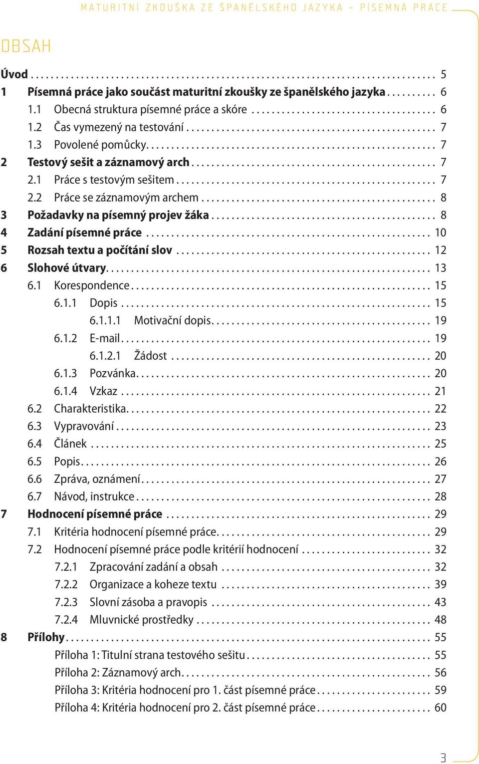 ......................................................... 7 2 Testový sešit a záznamový arch................................................. 7 2.1 Práce s testovým sešitem.................................................... 7 2.2 Práce se záznamovým archem.