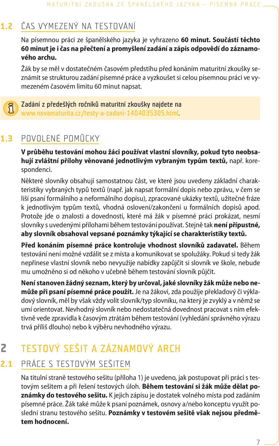 napsat. Zadání z předešlých ročníků maturitní zkoušky najdete na www.novamaturita.cz/testy-a-zadani-1404035305.html. 1.