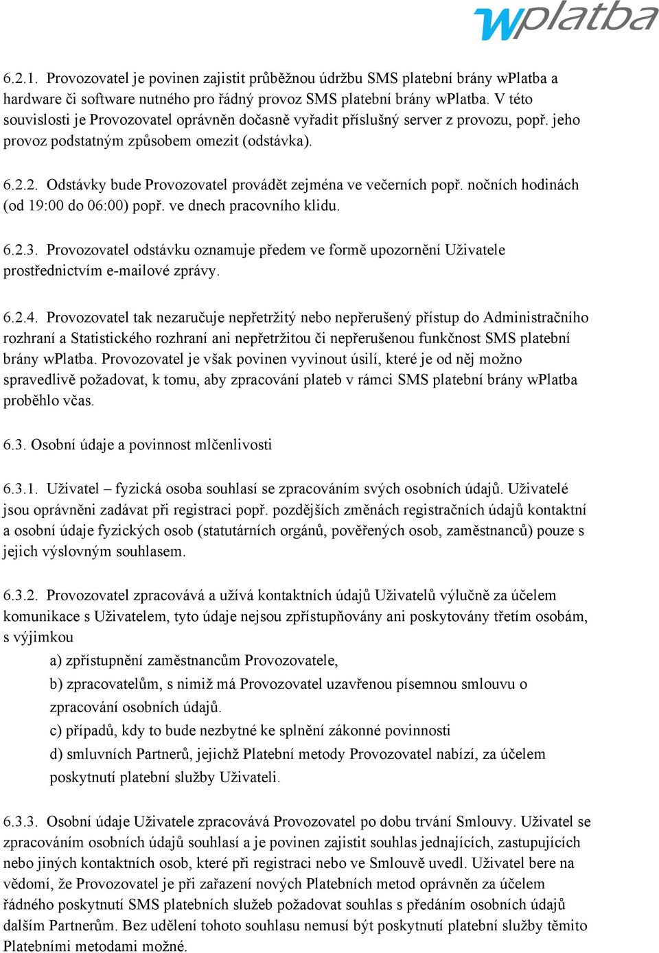 2. Odstávky bude Provozovatel provádět zejména ve večerních popř. nočních hodinách (od 19:00 do 06:00) popř. ve dnech pracovního klidu. 6.2.3.