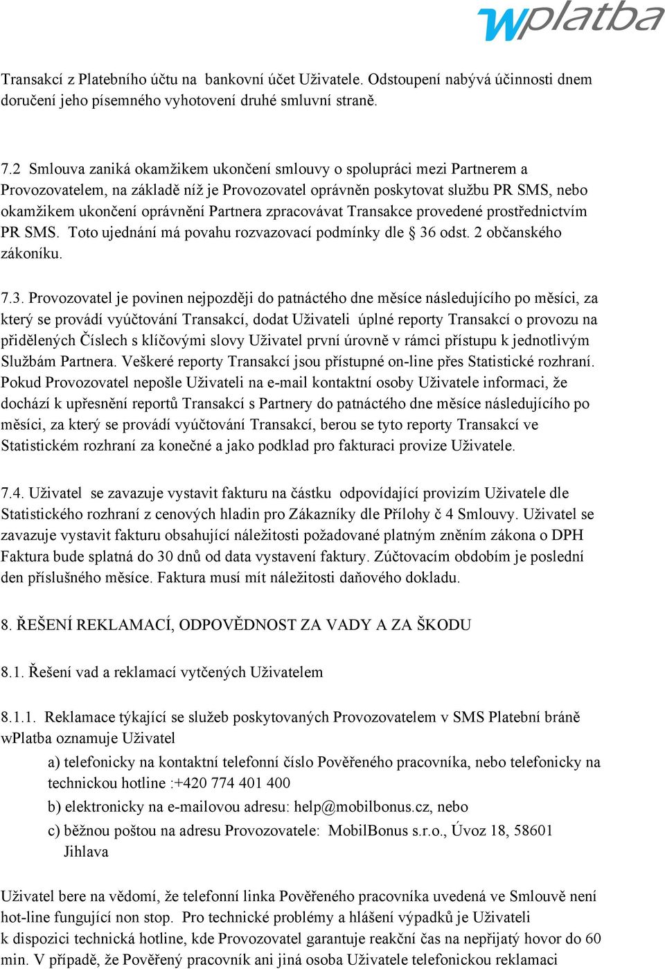 zpracovávat Transakce provedené prostřednictvím PR SMS. Toto ujednání má povahu rozvazovací podmínky dle 36