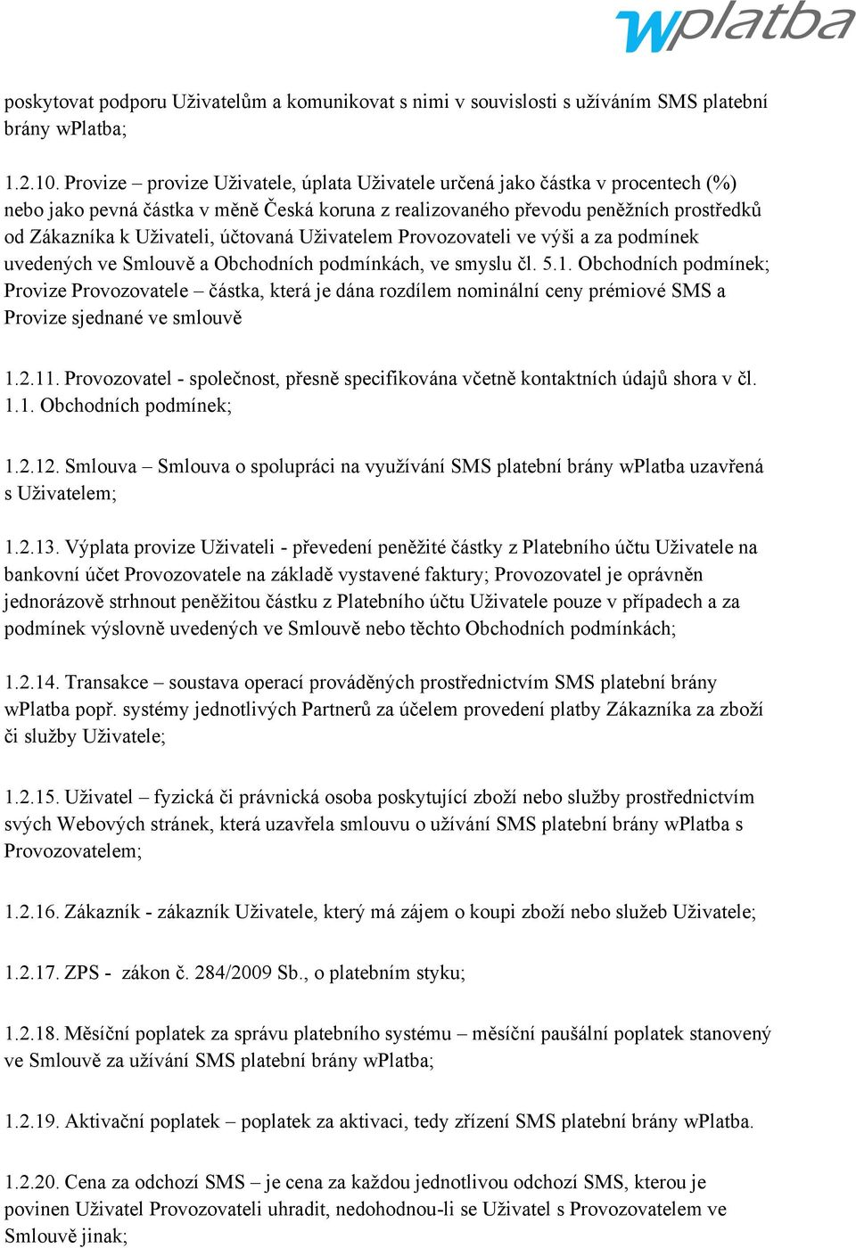 účtovaná Uživatelem Provozovateli ve výši a za podmínek uvedených ve Smlouvě a Obchodních podmínkách, ve smyslu čl. 5.1.