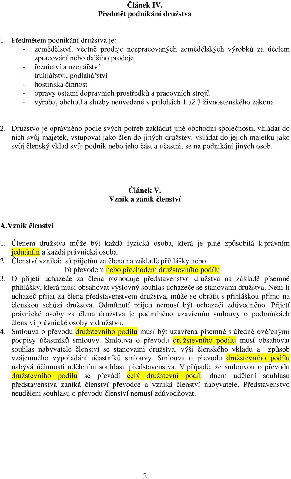 hostinská činnost - opravy ostatní dopravních prostředků a pracovních strojů - výroba, obchod a služby neuvedené v přílohách 1 až 3 živnostenského zákona 2.