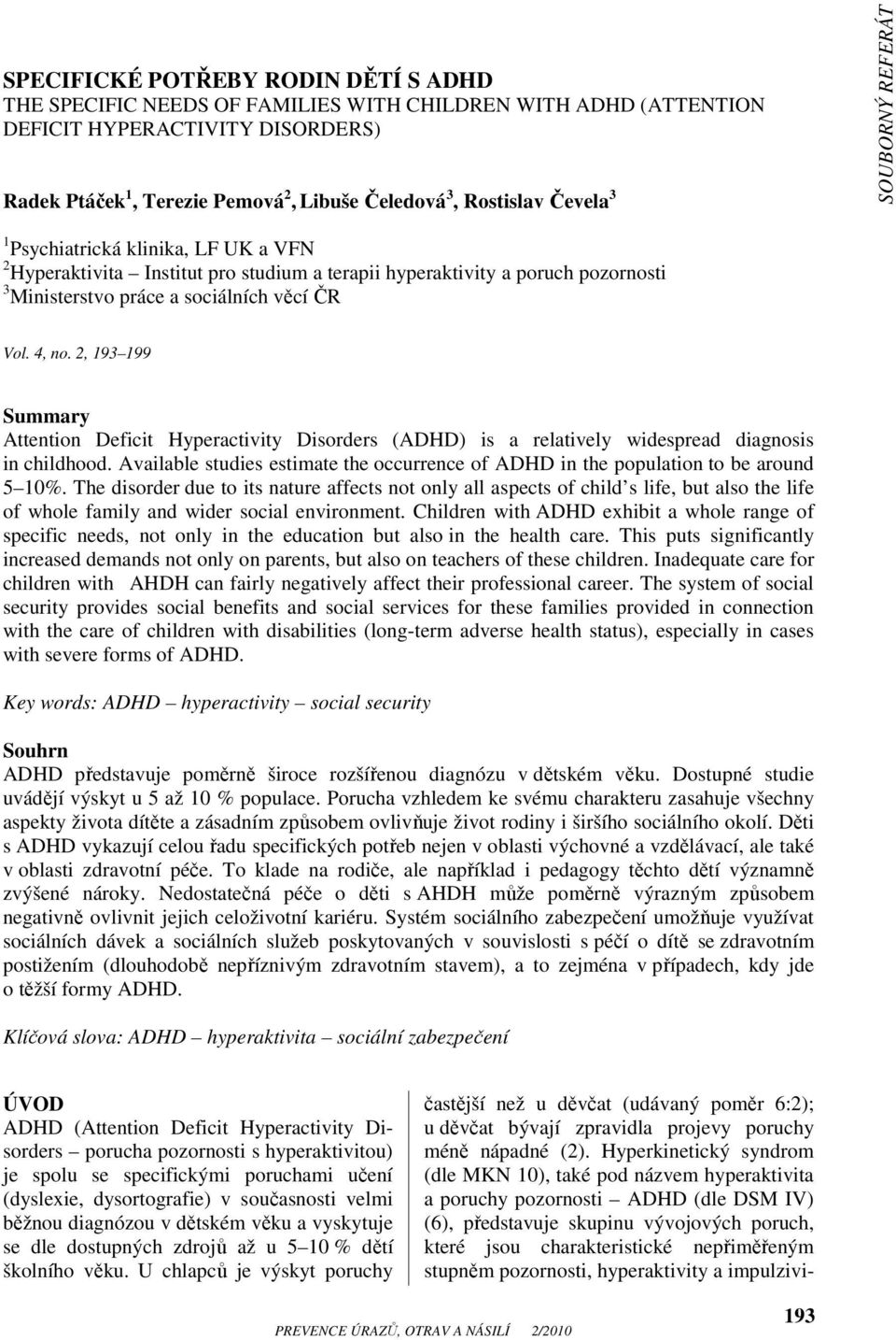 2, 193 199 Summary Attention Deficit Hyperactivity Disorders (ADHD) is a relatively widespread diagnosis in childhood.