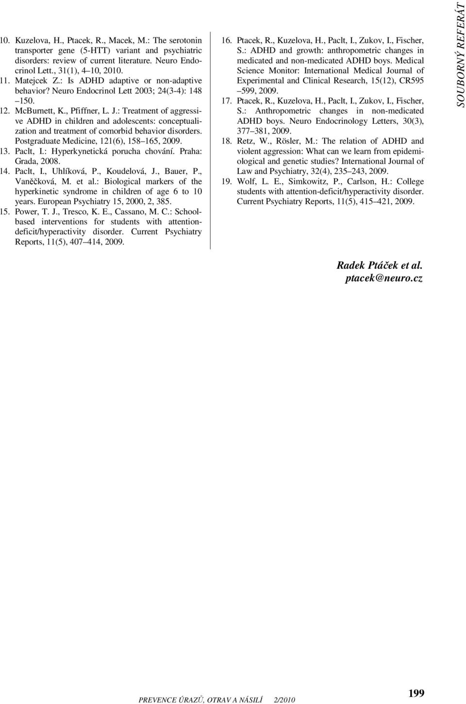 : Treatment of aggressive ADHD in children and adolescents: conceptualization and treatment of comorbid behavior disorders. Postgraduate Medicine, 121(6), 158 165, 2009. 13. Paclt, I.