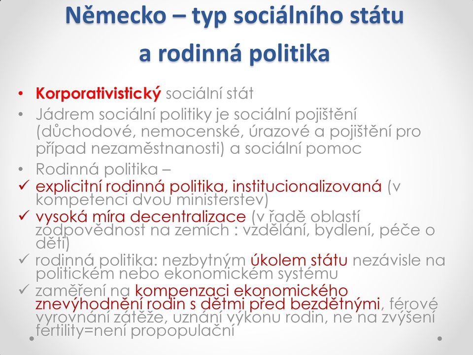 decentralizace (v řadě oblastí zodpovědnost na zemích : vzdělání, bydlení, péče o děti) rodinná politika: nezbytným úkolem státu nezávisle na politickém nebo