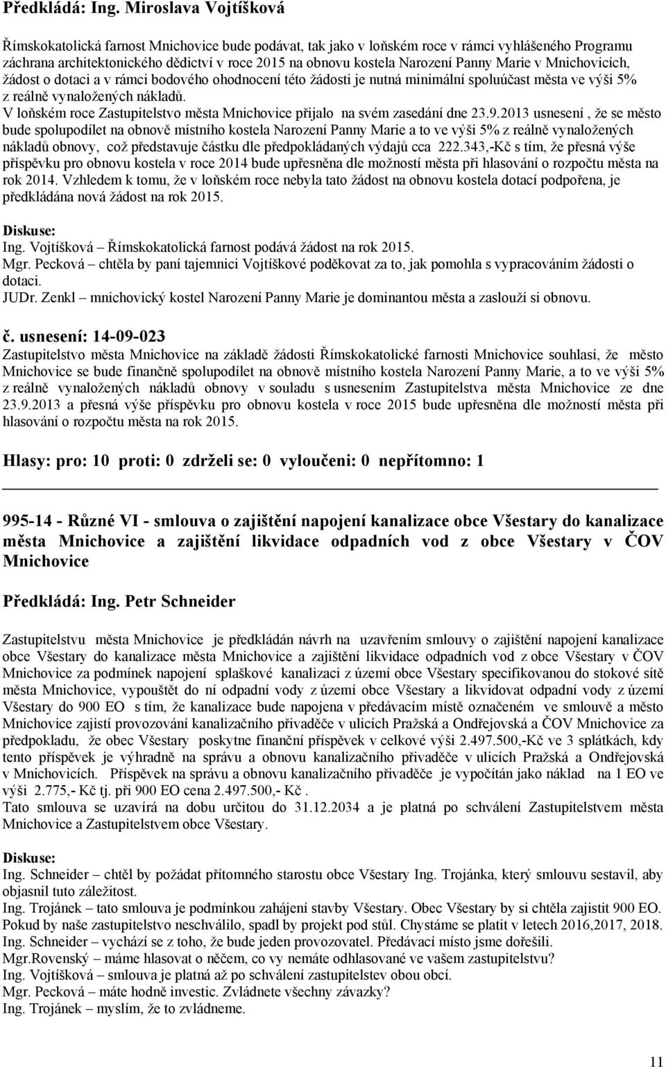 Panny Marie v Mnichovicích, žádost o dotaci a v rámci bodového ohodnocení této žádosti je nutná minimální spoluúčast města ve výši 5% z reálně vynaložených nákladů.