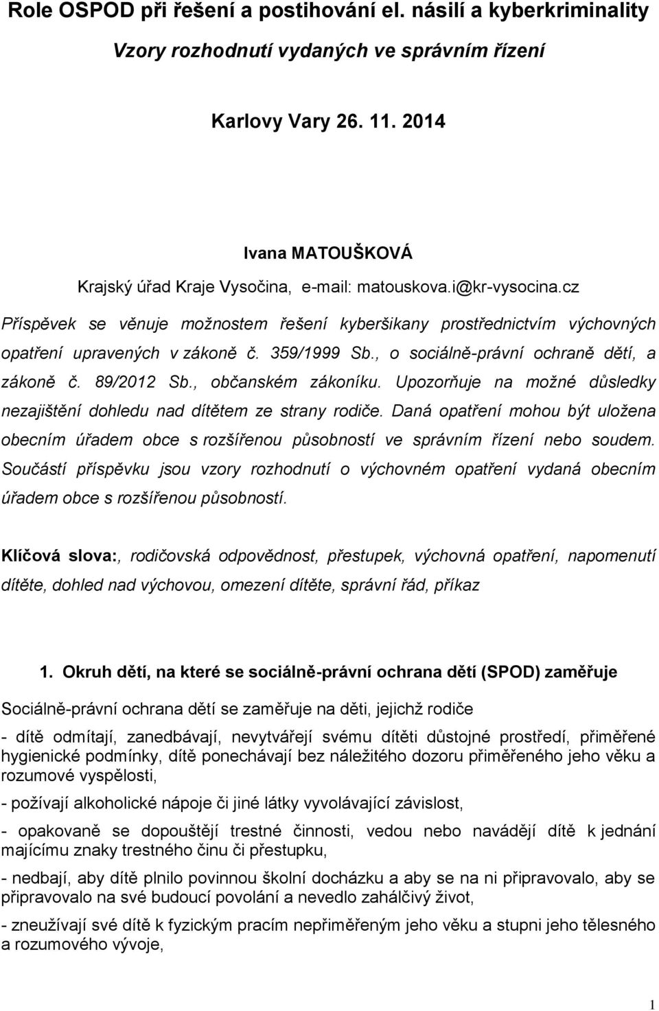 359/1999 Sb., o sociálně-právní ochraně dětí, a zákoně č. 89/2012 Sb., občanském zákoníku. Upozorňuje na možné důsledky nezajištění dohledu nad dítětem ze strany rodiče.