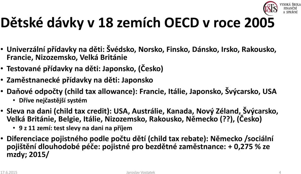 (childtax credit): USA, Austrálie, Kanada, Nový Zéland, Švýcarsko, Velká Británie, Belgie, Itálie, Nizozemsko, Rakousko, Německo (?
