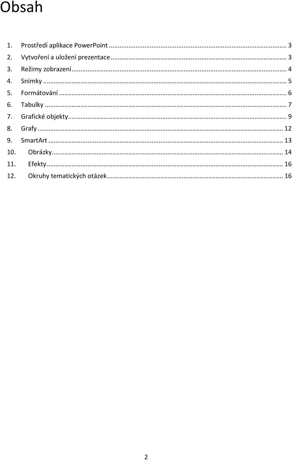 .. 5 5. Formátování... 6 6. Tabulky... 7 7. Grafické objekty... 9 8.