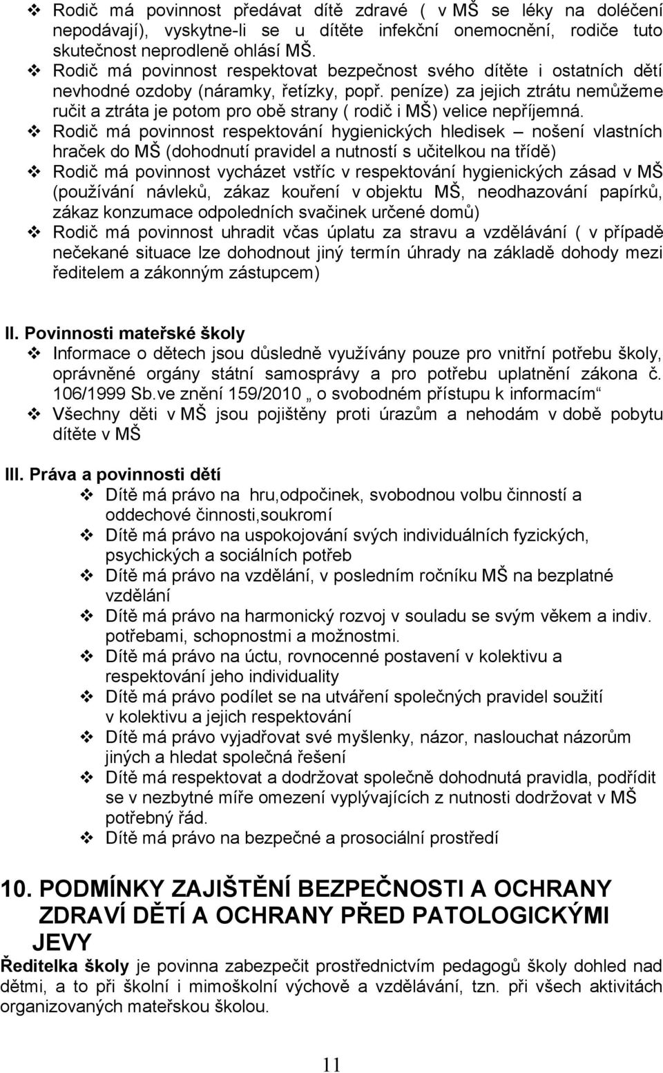 peníze) za jejich ztrátu nemůžeme ručit a ztráta je potom pro obě strany ( rodič i MŠ) velice nepříjemná.