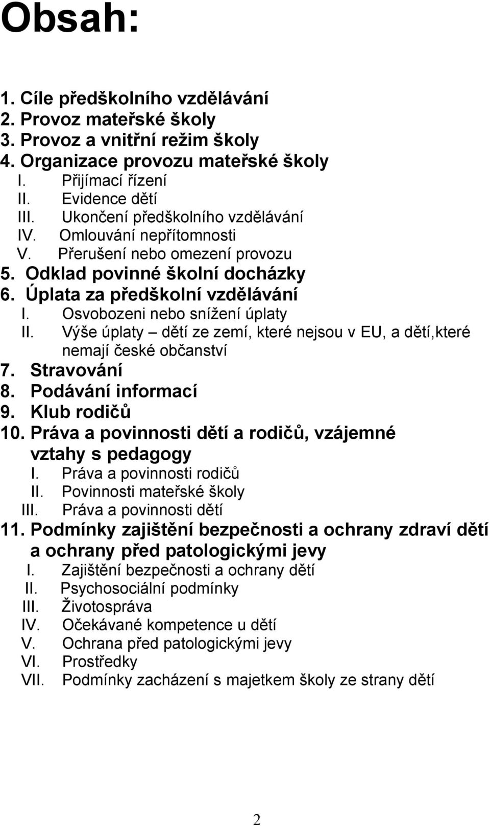 Osvobozeni nebo snížení úplaty II. Výše úplaty dětí ze zemí, které nejsou v EU, a dětí,které nemají české občanství 7. Stravování 8. Podávání informací 9. Klub rodičů 10.