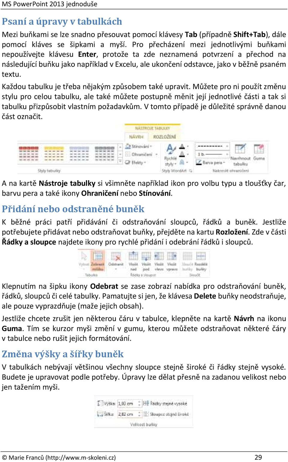 psaném textu. Každou tabulku je třeba nějakým způsobem také upravit.