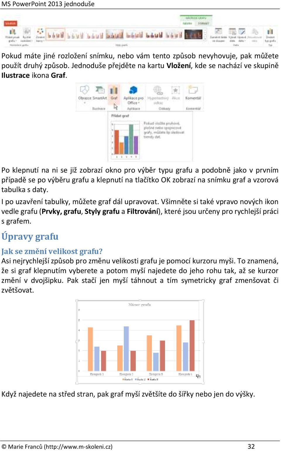 I po uzavření tabulky, můžete graf dál upravovat. Všimněte si také vpravo nových ikon vedle grafu (Prvky, grafu, Styly grafu a Filtrování), které jsou určeny pro rychlejší práci s grafem.