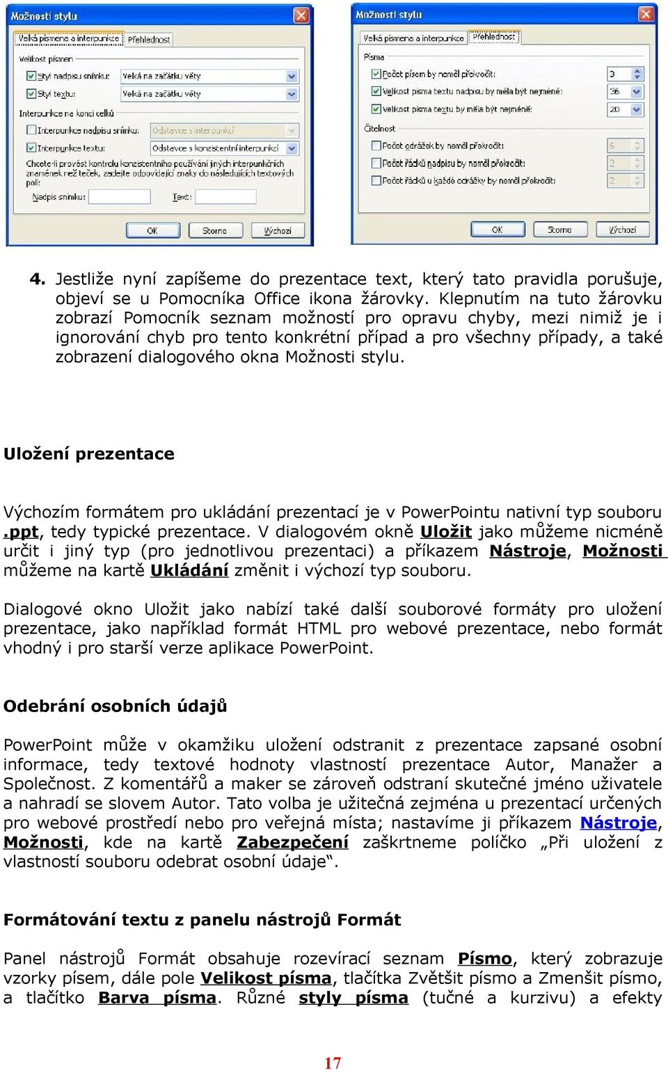 Možnosti stylu. Uložení prezentace Výchozím formátem pro ukládání prezentací je v PowerPointu nativní typ souboru.ppt, tedy typické prezentace.