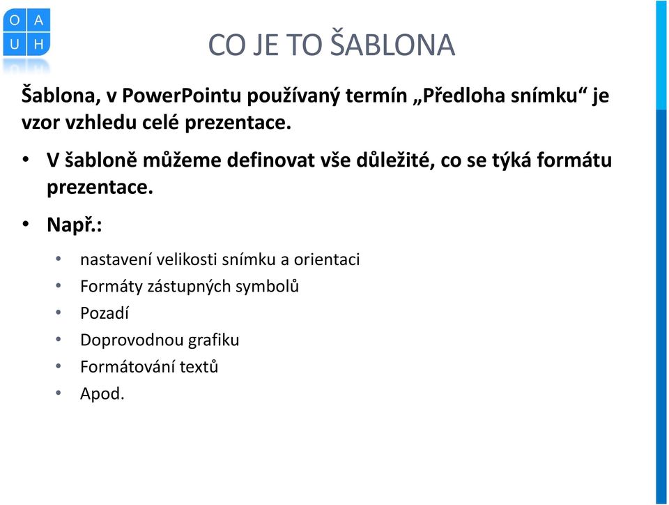 V šabloně můžeme definovat vše důležité, co se týká formátu prezentace.