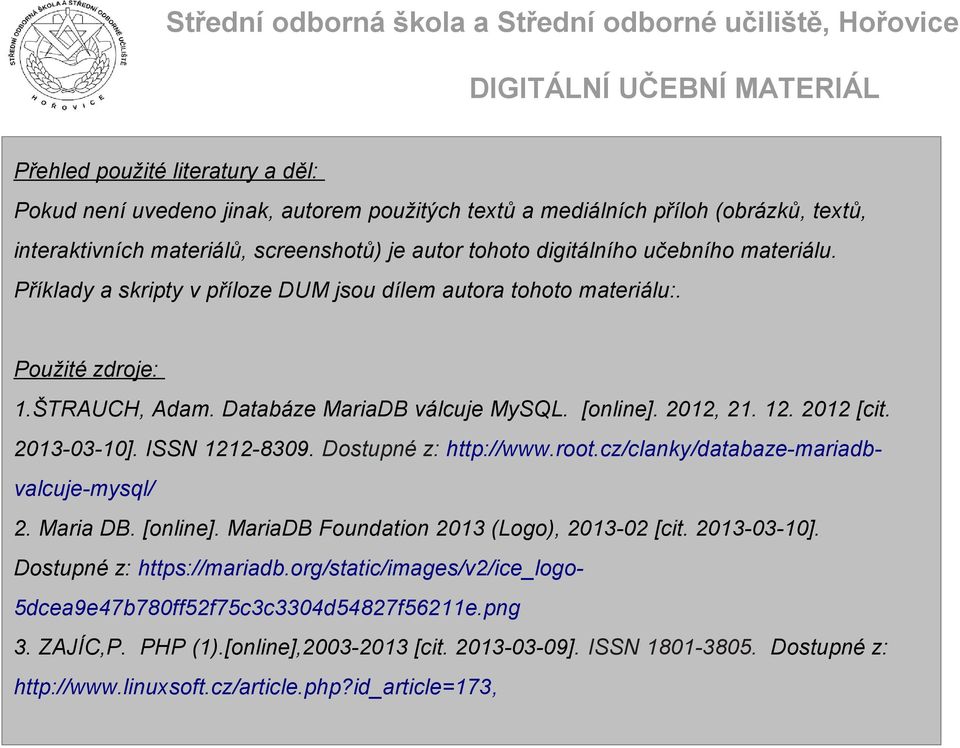 ISSN 1212-8309. Dostupné z: http://www.root.cz/clanky/databaze-mariadbvalcuje-mysql/ 2. Maria DB. [online]. MariaDB Foundation 2013 (Logo), 2013-02 [cit. 2013-03-10]. Dostupné z: https://mariadb.