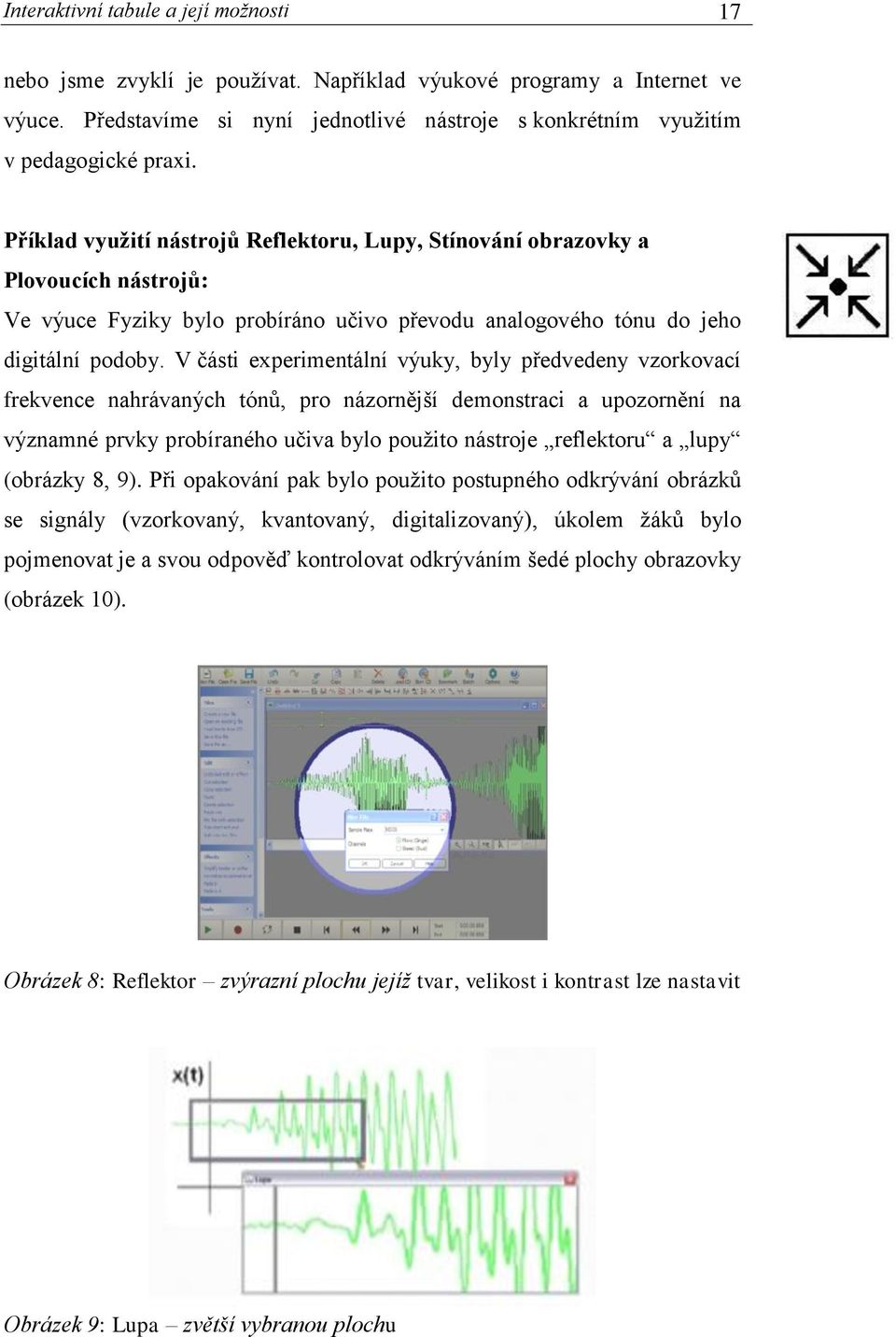 V části experimentální výuky, byly předvedeny vzorkovací frekvence nahrávaných tónů, pro názornější demonstraci a upozornění na významné prvky probíraného učiva bylo použito nástroje reflektoru a