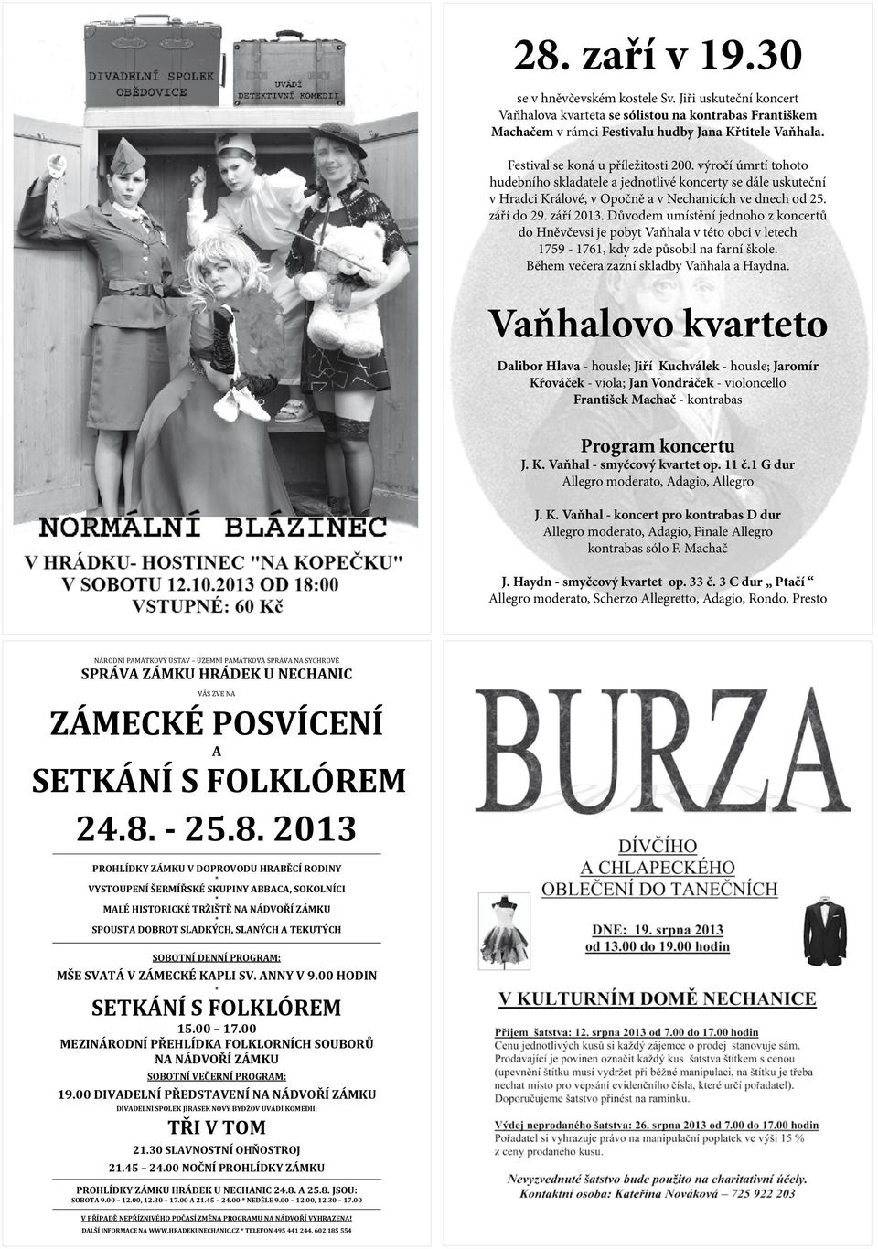 Důvodem umístění jednoho z koncertů do Hněvčevsi je pobyt Vaňhala v této obci v letech 1759-1761, kdy zde působil na farní škole. Během večera zazní skladby Vaňhala a Haydna.