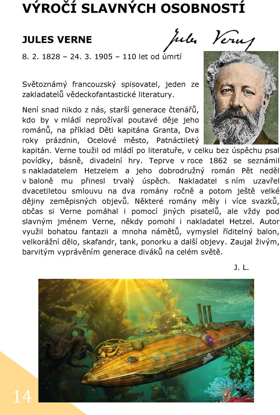 Verne toužil od mládí po literatuře, v celku bez úspěchu psal povídky, básně, divadelní hry.