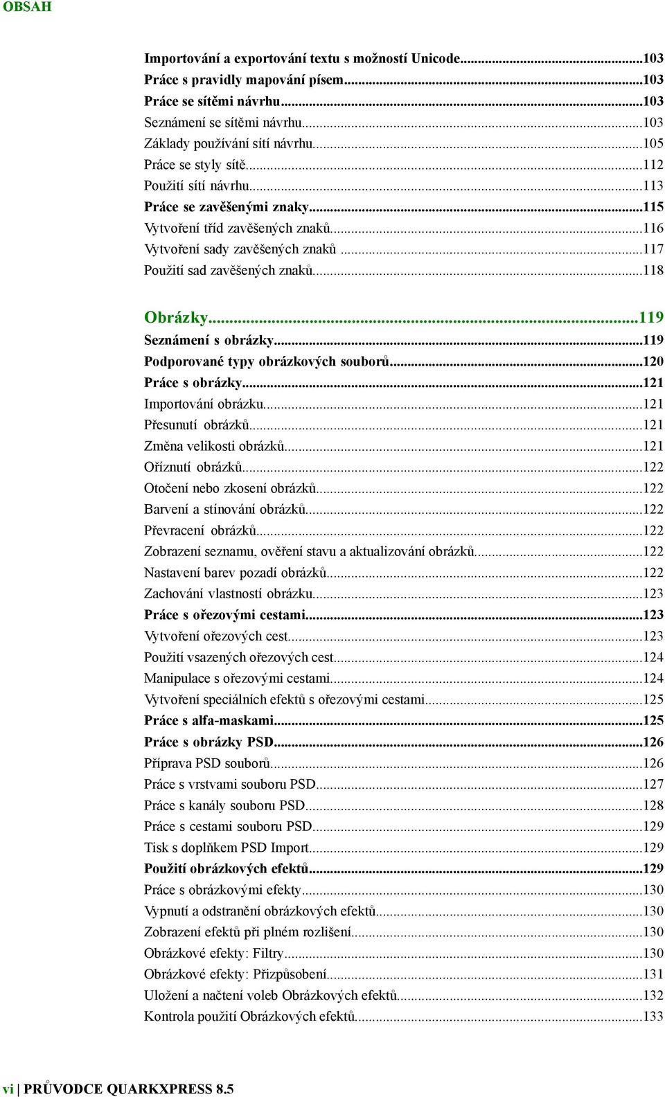 ..118 Obrázky...119 Seznámení s obrázky...119 Podporované typy obrázkových souborů...120 Práce s obrázky...121 Importování obrázku...121 Přesunutí obrázků...121 Změna velikosti obrázků.