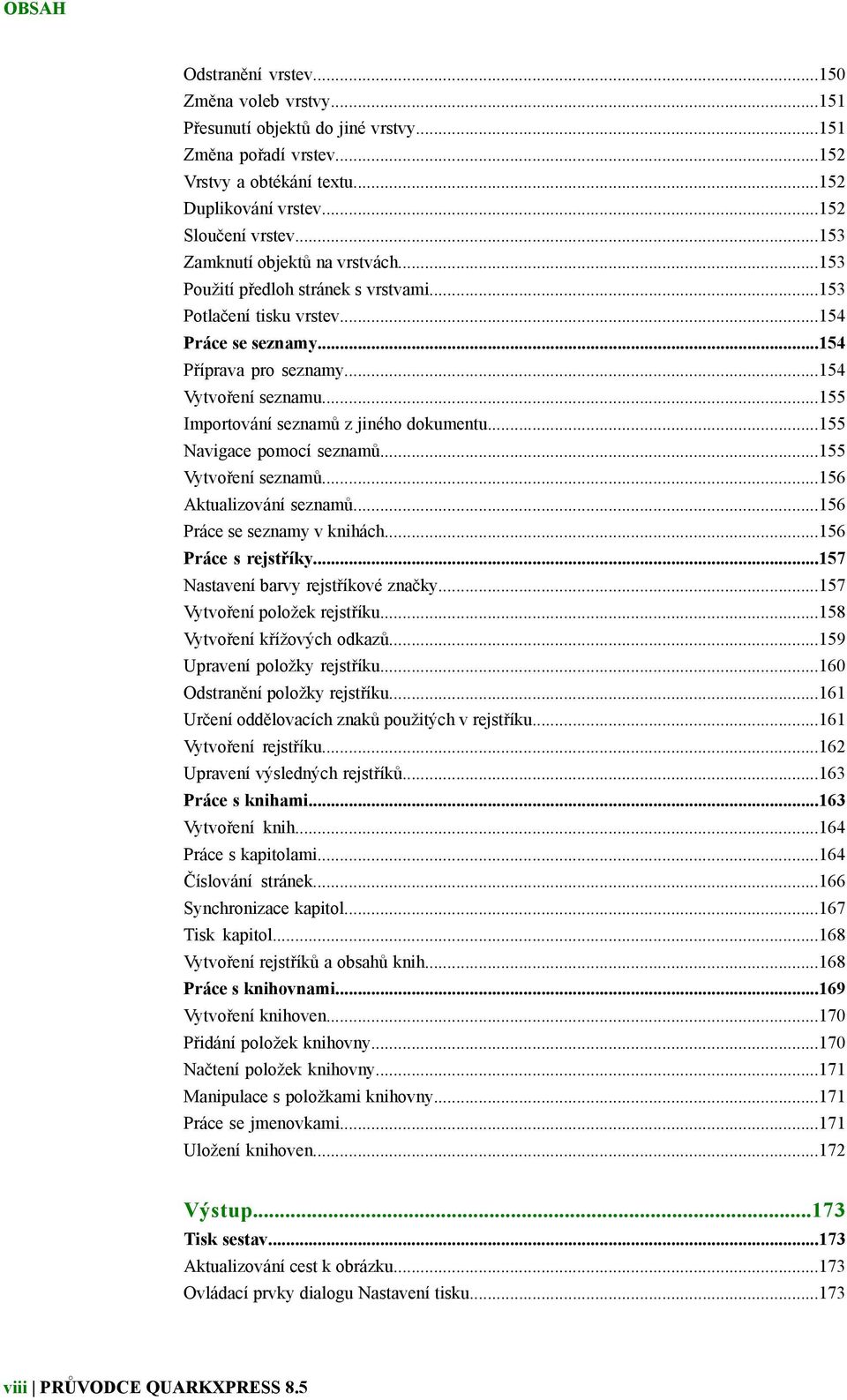 ..155 Importování seznamů z jiného dokumentu...155 Navigace pomocí seznamů...155 Vytvoření seznamů...156 Aktualizování seznamů...156 Práce se seznamy v knihách...156 Práce s rejstříky.