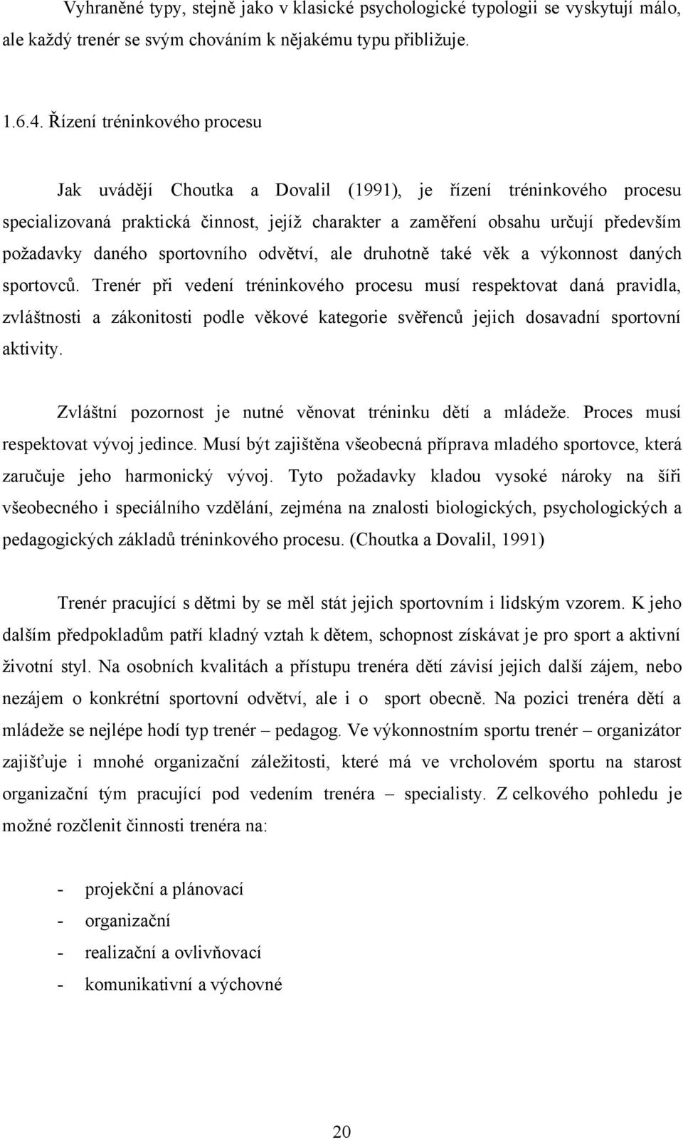 sportovního odvětví, ale druhotně také věk a výkonnost daných sportovců.