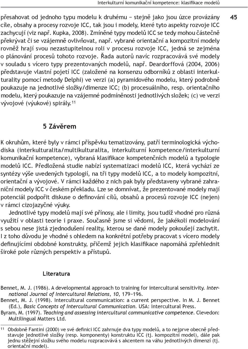 vybrané orientační a kompozitní modely rovněž hrají svou nezastupitelnou roli v procesu rozvoje ICC, jedná se zejména o plánování procesů tohoto rozvoje.