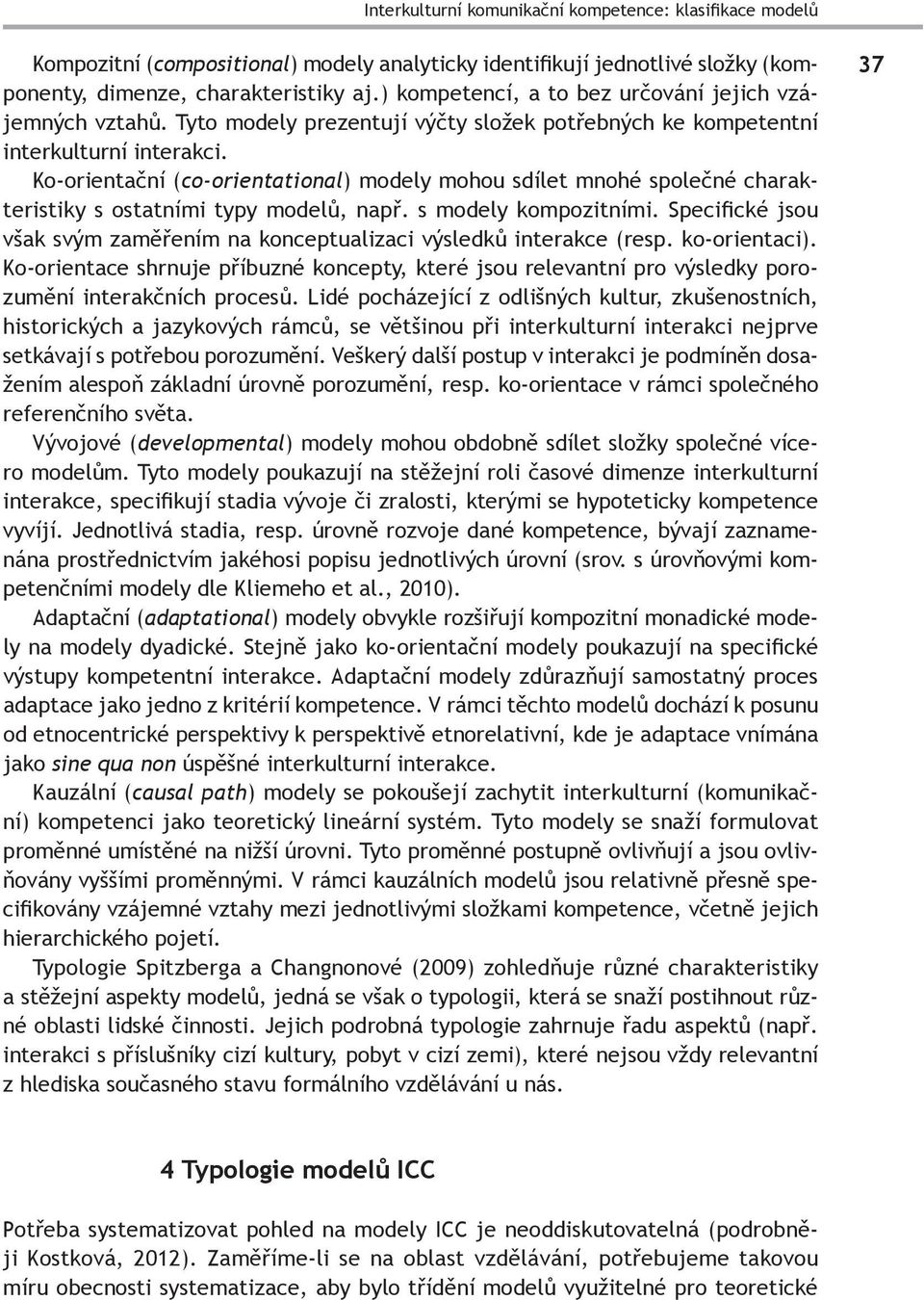 Ko-orientační (co-orientational) modely mohou sdílet mnohé společné charakteristiky s ostatními typy modelů, např. s modely kompozitními.