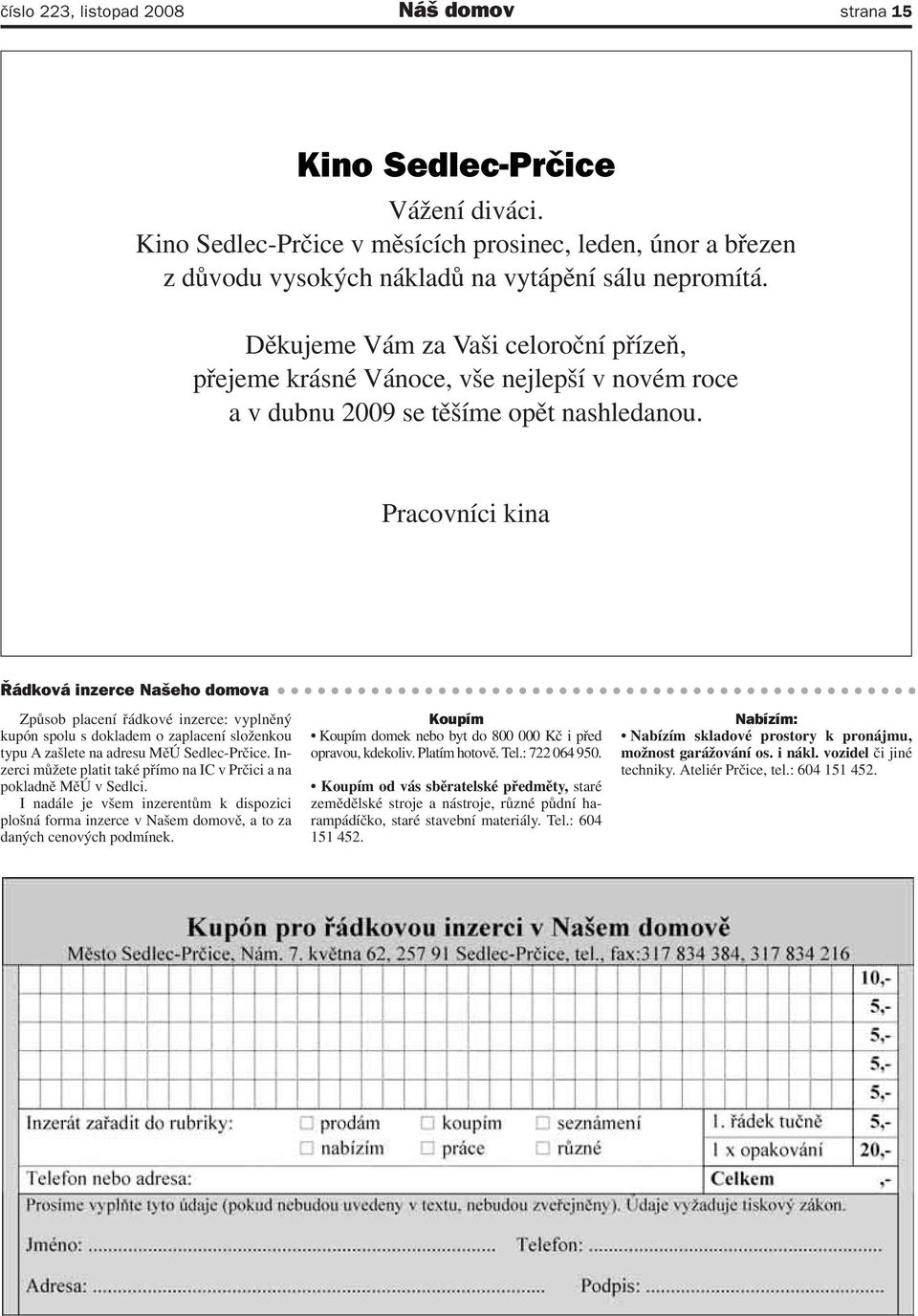 Pracovníci kina Řádková inzerce Našeho domova Způsob placení řádkové inzerce: vyplněný kupón spolu s dokladem o zaplacení složenkou typu A zašlete na adresu MěÚ Sedlec-Prčice.