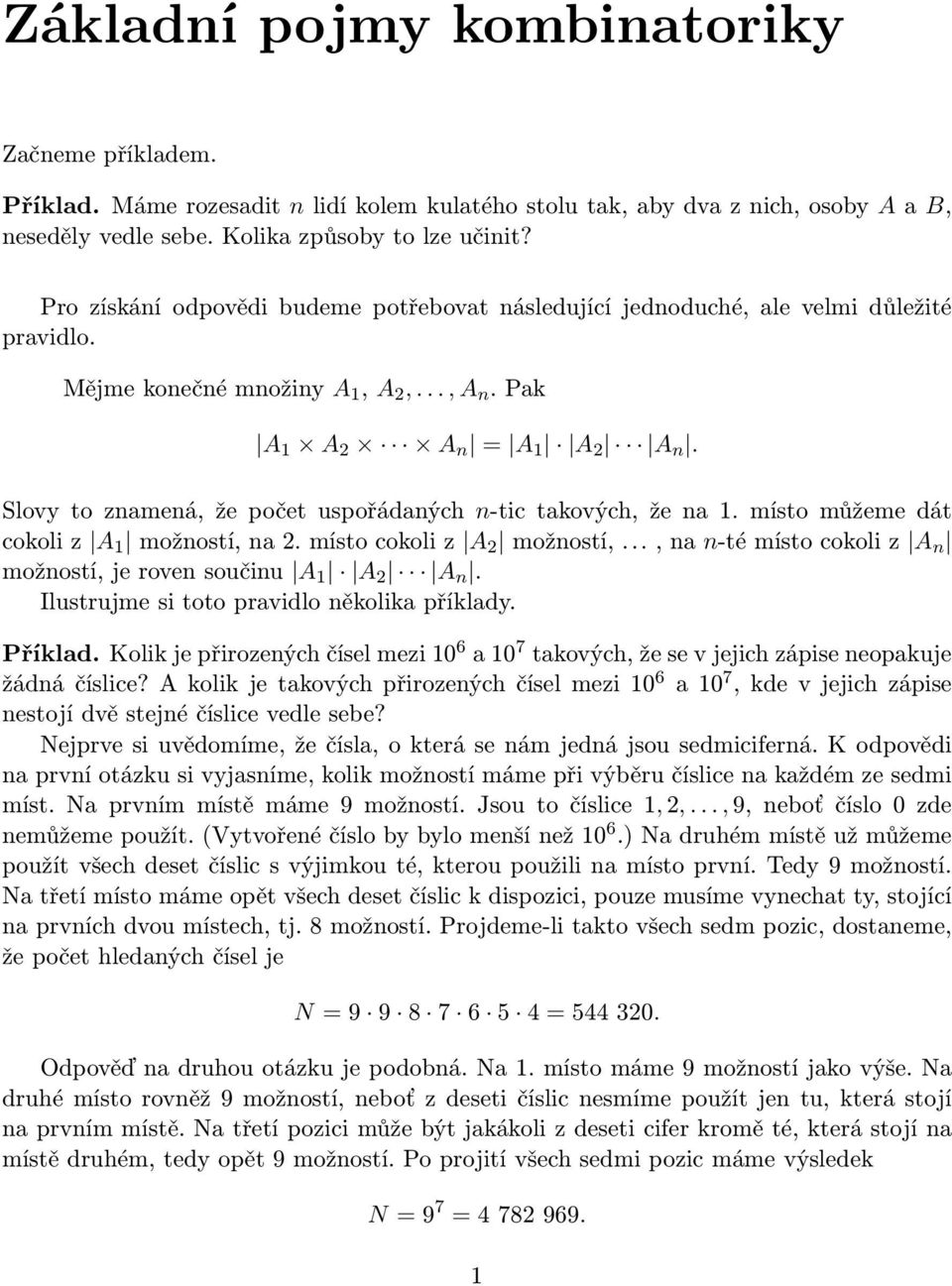 cokoli z A ožostí, a ísto cokoli z A ožostí,, a -té ísto cokoli z A ožostí, je rove součiu A A A Ilustruje si toto pravidlo ěkolika příklady Příklad Kolik je přirozeých čísel ezi 0 6 a 0 7 takových,