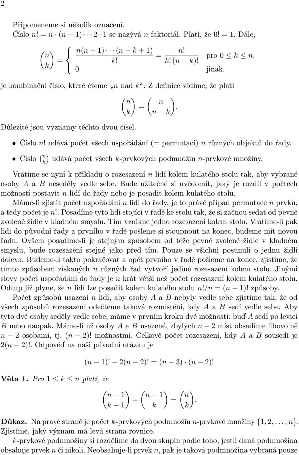 udává počet všech uspořádáí (= perutací růzých objektů do řady Číslo ( k udává počet všech k-prvkových podoži -prvkové ožiy Vrátíe se yí k příkladu o rozesazeí lidí kole kulatého stolu tak, aby