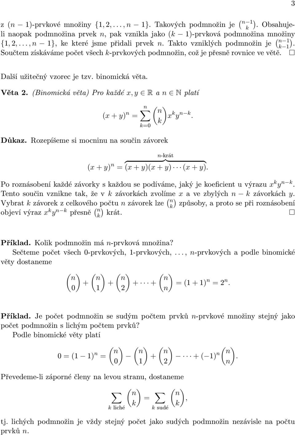 závorek (x y = x k y k k -krát { }} { (x y(x y (x y Po rozásobeí každé závorky s každou se podíváe, jaký je koeficiet u výrazu x k y k Teto souči vzike tak, že v k závorkách zvolíe x a ve zbylých k