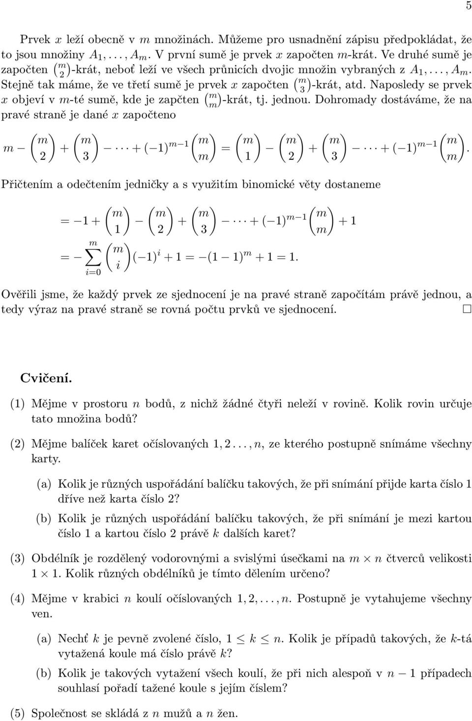 započteo ( ( 3 ( ( = ( ( Přičteí a odečteí jedičky a s využití bioické věty dostaee ( = ( = i i=0 ( ( ( ( 3 ( i = ( = ( ( ( 3 Ověřili jse, že každý prvek ze sjedoceí je a pravé straě započítá právě