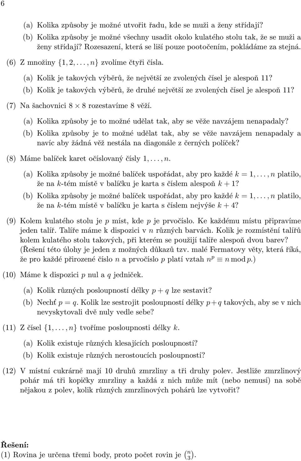 (b Kolik je takových výběrů, že druhé ejvětší ze zvoleých čísel je alespoň? (7 Na šachovici 8 8 rozestavíe 8 věží (a Kolika způsoby je to ožé udělat tak, aby se věže avzáje eapadaly?