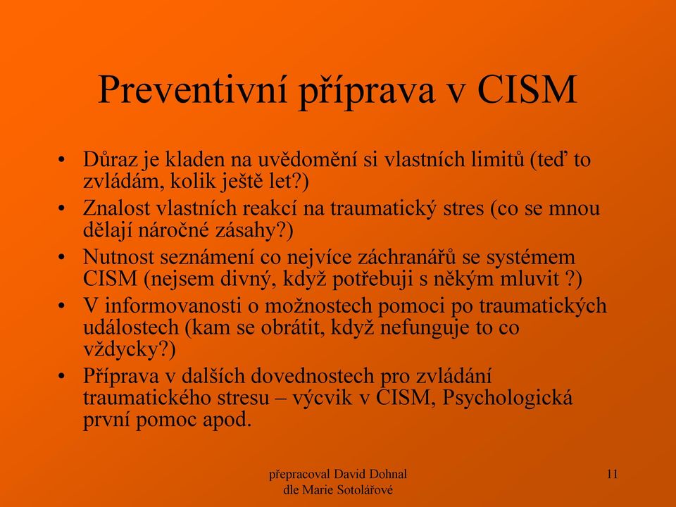 ) Nutnost seznámení co nejvíce záchranářů se systémem CISM (nejsem divný, když potřebuji s někým mluvit?