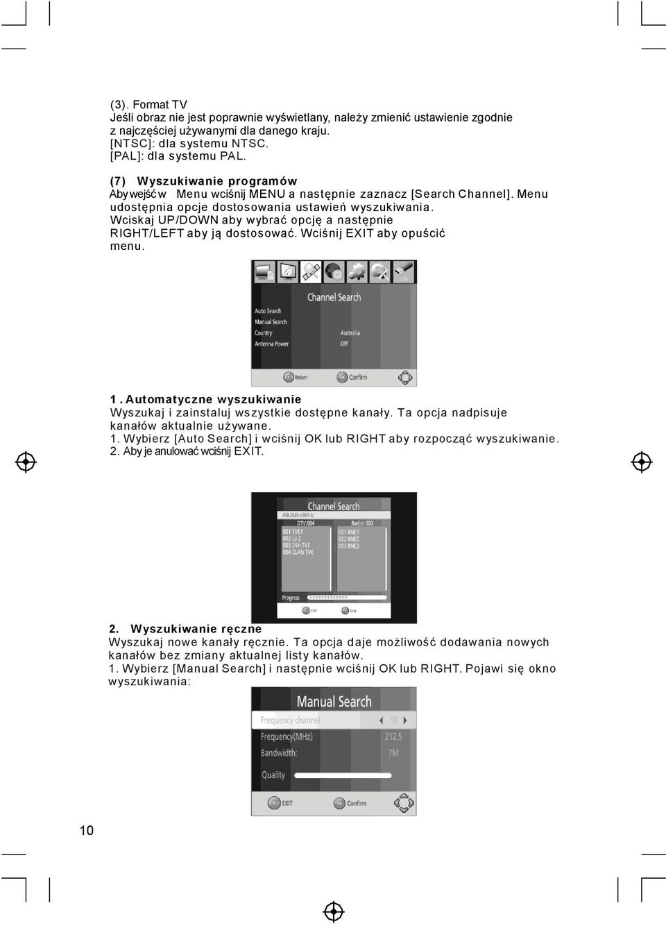 Wciskaj UP/DOWN aby wybrać opcję a następnie RIGHT/LEFT aby ją dostosować. Wciśnij EXIT aby opuścić menu. 1. Automatyczne wyszukiwanie Wyszukaj i zainstaluj wszystkie dostępne kanały.