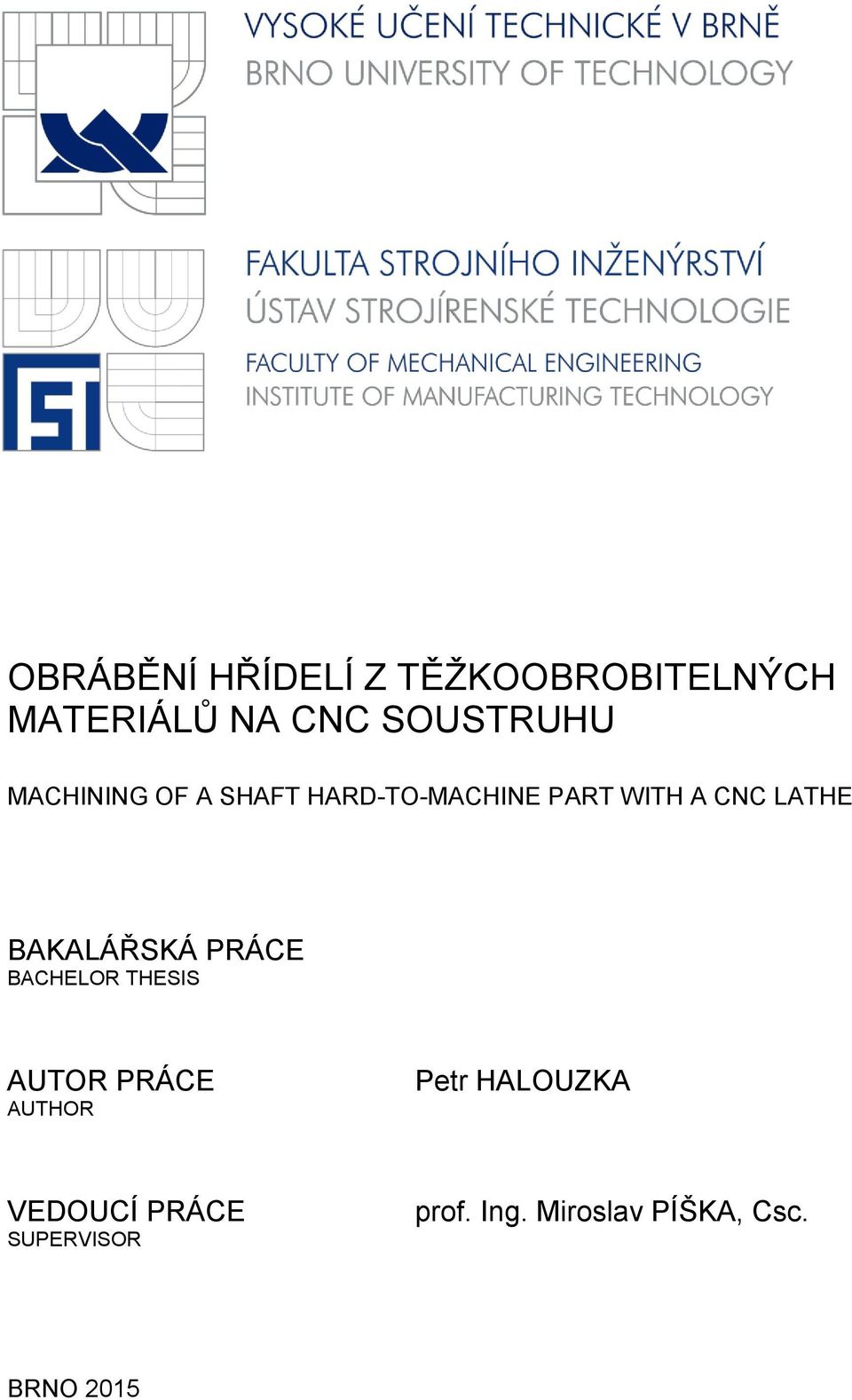 LATHE BAKALÁŘSKÁ PRÁCE BACHELOR THESIS AUTOR PRÁCE AUTHOR Petr